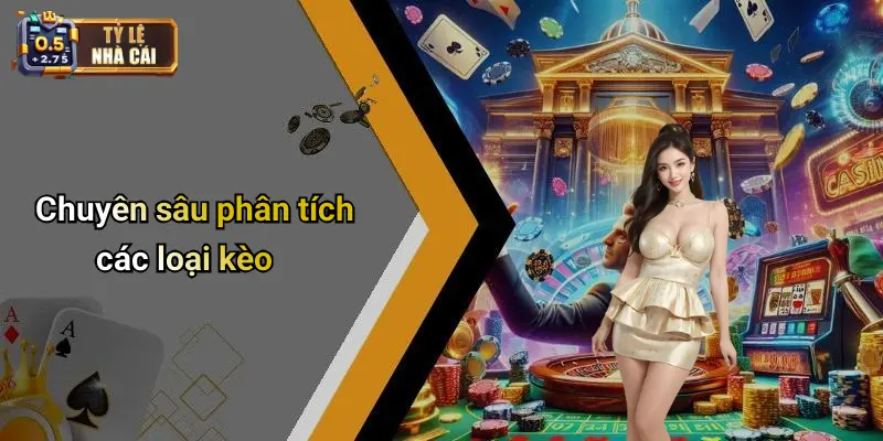 Chuyên sâu phân tích các loại kèo