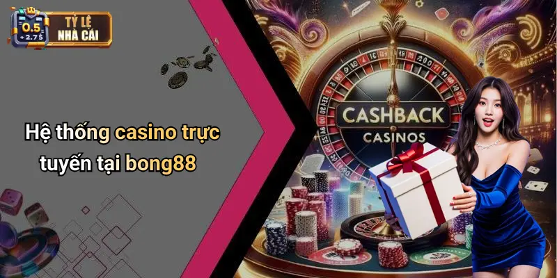 Hệ thống casino trực tuyến tại bong88