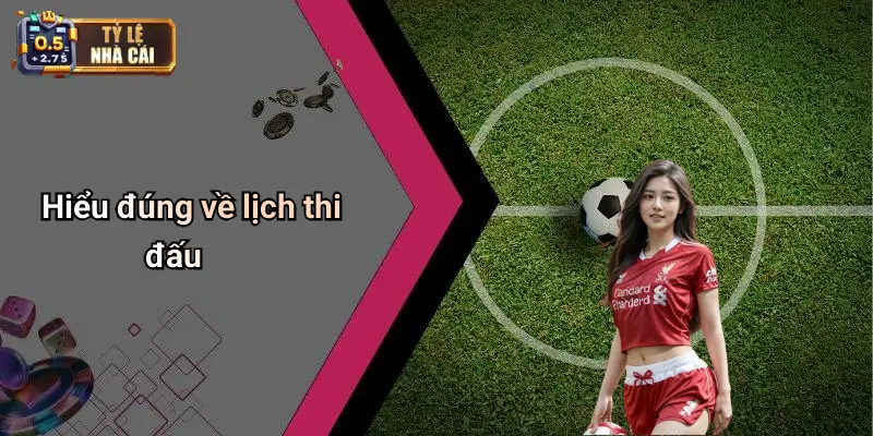 Hiểu đúng về lịch thi đấu