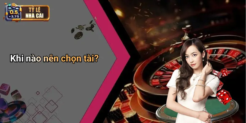 Khi nào nên chọn tài?