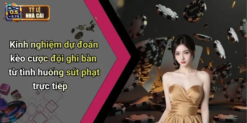 Kinh nghiệm dự đoán kèo cược đội ghi bàn từ tình huống sút phạt trực tiếp