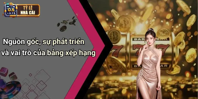 Nguồn gốc, sự phát triển và vai trò của bảng xếp hạng