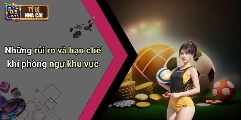 Những rủi ro và hạn chế khi phòng ngự khu vực