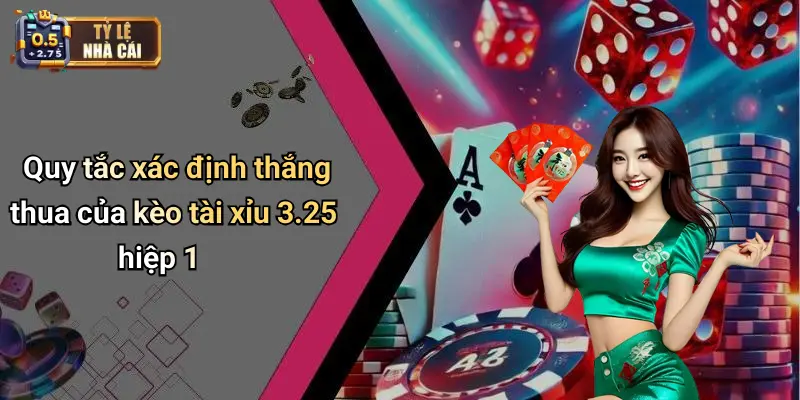 Quy tắc xác định thắng thua của kèo tài xỉu 3.25 hiệp 1