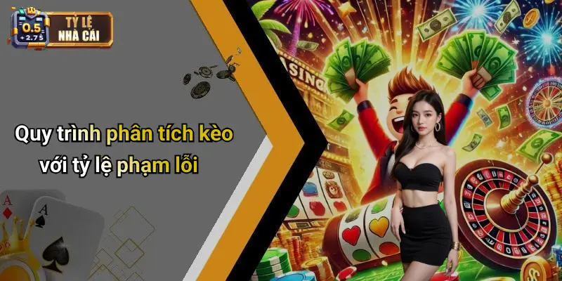 Quy trình phân tích kèo với tỷ lệ phạm lỗi