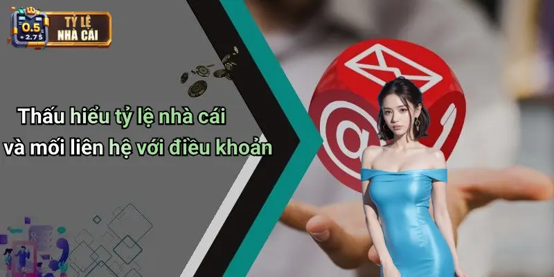 Thấu hiểu tỷ lệ nhà cái và mối liên hệ với điều khoản