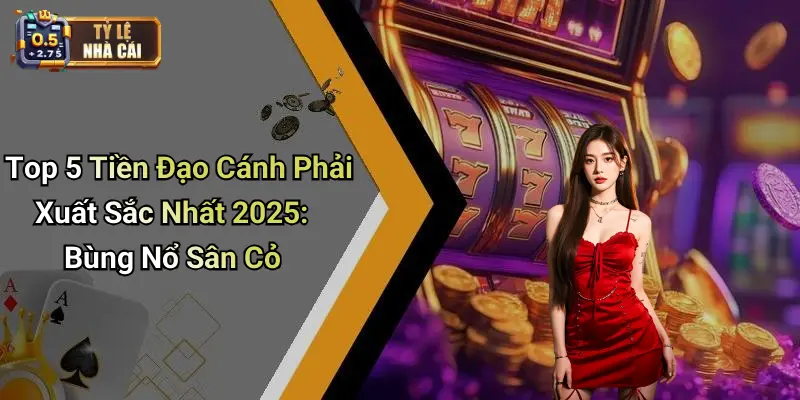 Top 5 Tiền Đạo Cánh Phải Xuất Sắc Nhất 2025: Bùng Nổ Sân Cỏ