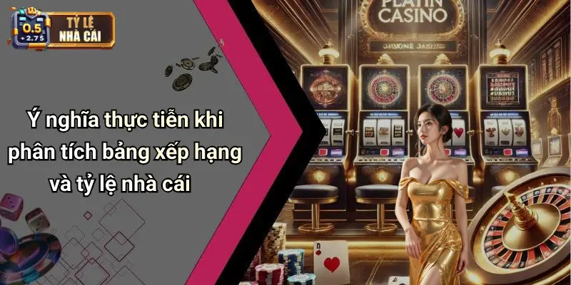 Ý nghĩa thực tiễn khi phân tích bảng xếp hạng và tỷ lệ nhà cái