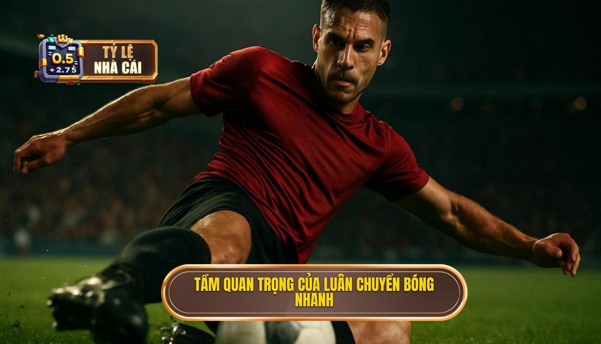 Định Nghĩa và Tầm Quan Trọng của Luân Chuyển Bóng Nhanh