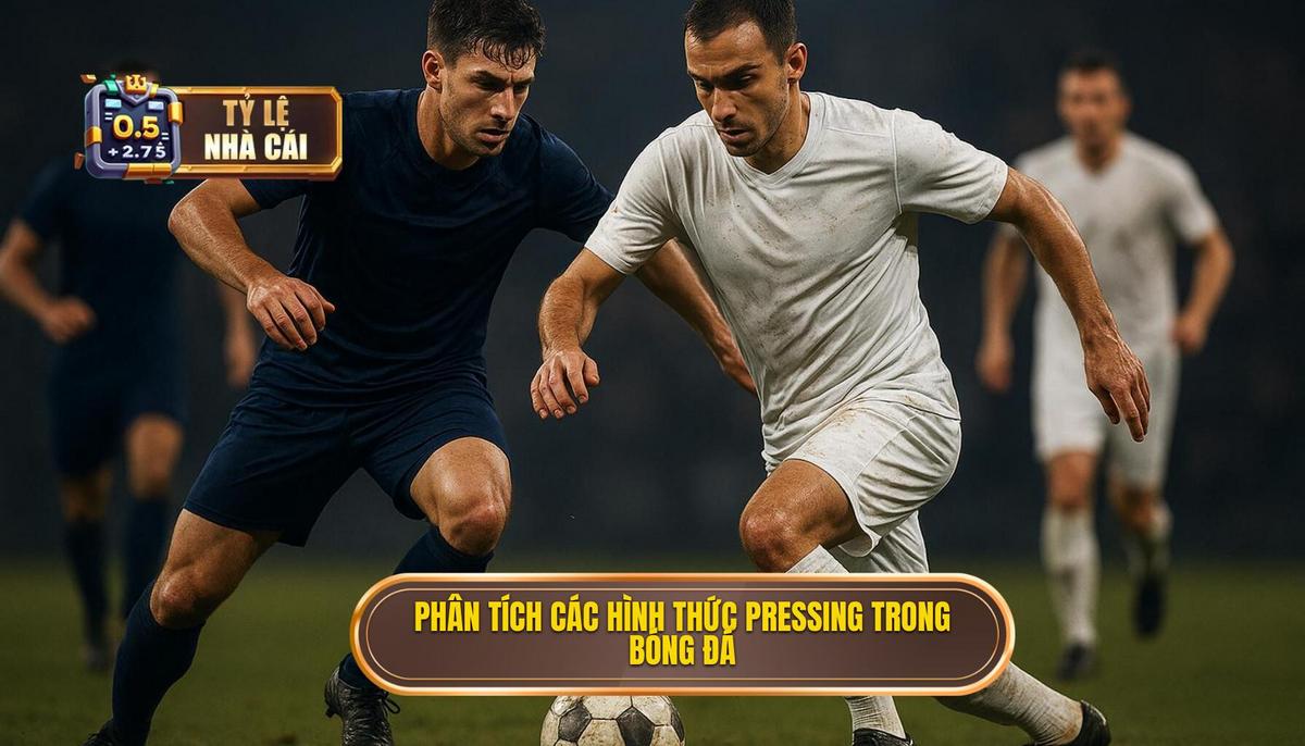 Phân tích các loại hình pressing ảnh hưởng đến tỷ lệ kèo